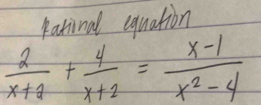 eational equation
 2/x+2 + 4/x+2 = (x-1)/x^2-4 