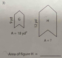 A=18yd^2
Area of figure H= _