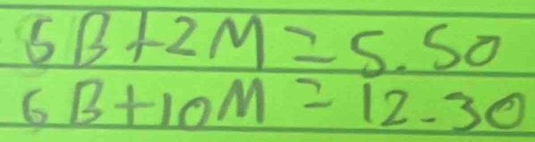 5B+2M=5.50
6B+10M=12.30