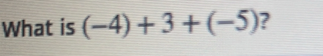 What is (-4)+3+(-5) ?