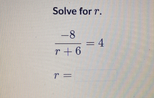 Solve for r.
 (-8)/r+6 =4
r=