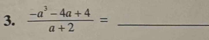  (-a^3-4a+4)/a+2 = _