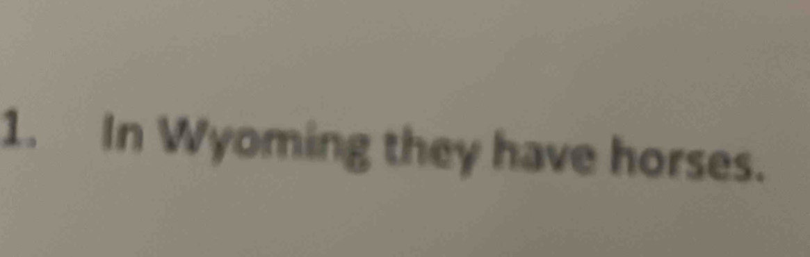 In Wyoming they have horses.