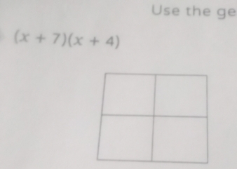 Use the ge
(x+7)(x+4)