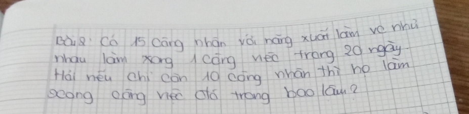 Bàig Cá is cāng phán yǒi háng xuāi lam ve whù 
nhau lam xong / cāng neo trang 20 ngay 
Hái néu chí còn 10 cóng whān thì ho lam 
seong oāng viec dó trong boo lāu?