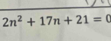 2n^2+17n+21=0