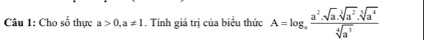 Cho số thực a>0, a!= 1. Tính giá trị của biểu thức A=log _a a^2· sqrt[3](a^2)· sqrt[5](a^4)/sqrt[4](a^3) 