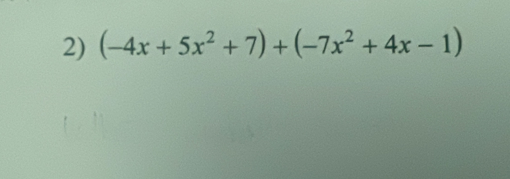 (-4x+5x^2+7)+(-7x^2+4x-1)