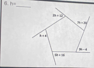 h=
_
2h+12
7h+20
h+4
9h-4
5h+16