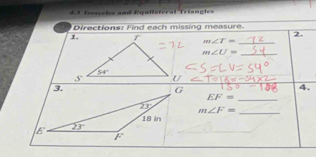 4.3 Isosceles and Equilateral Triangles
Directions: Find each missing measure.
2.
m∠ T= _
_ m∠ U=
3.
G
4.
EF=
_
23° m∠ F= _
18 in
E 23°
F