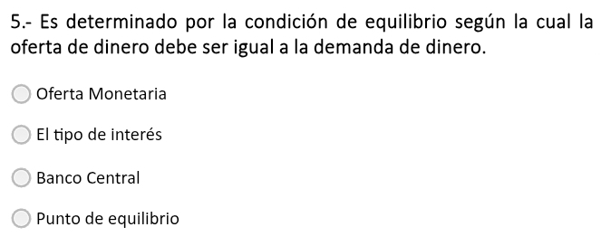 5.- Es determinado por la condición de equilibrio según la cual la
oferta de dinero debe ser igual a la demanda de dinero.
Oferta Monetaria
El tipo de interés
Banco Central
Punto de equilibrio