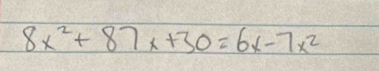 8x^2+87x+30=6x-7x^2