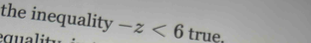 the inequality -z<6true</tex>. 
quali