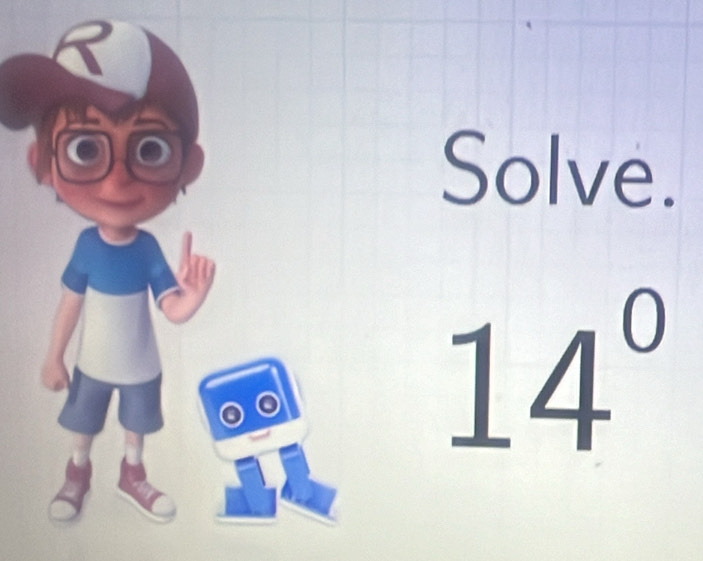 Solve.
14°