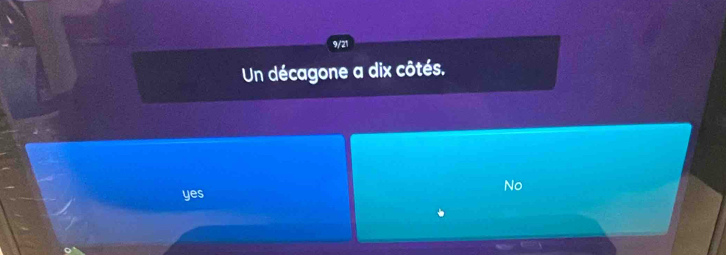 9/21
Un décagone a dix côtés.
No
yes