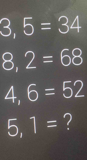 3,5=34
8,2=68
4,6=52
5,1= ?