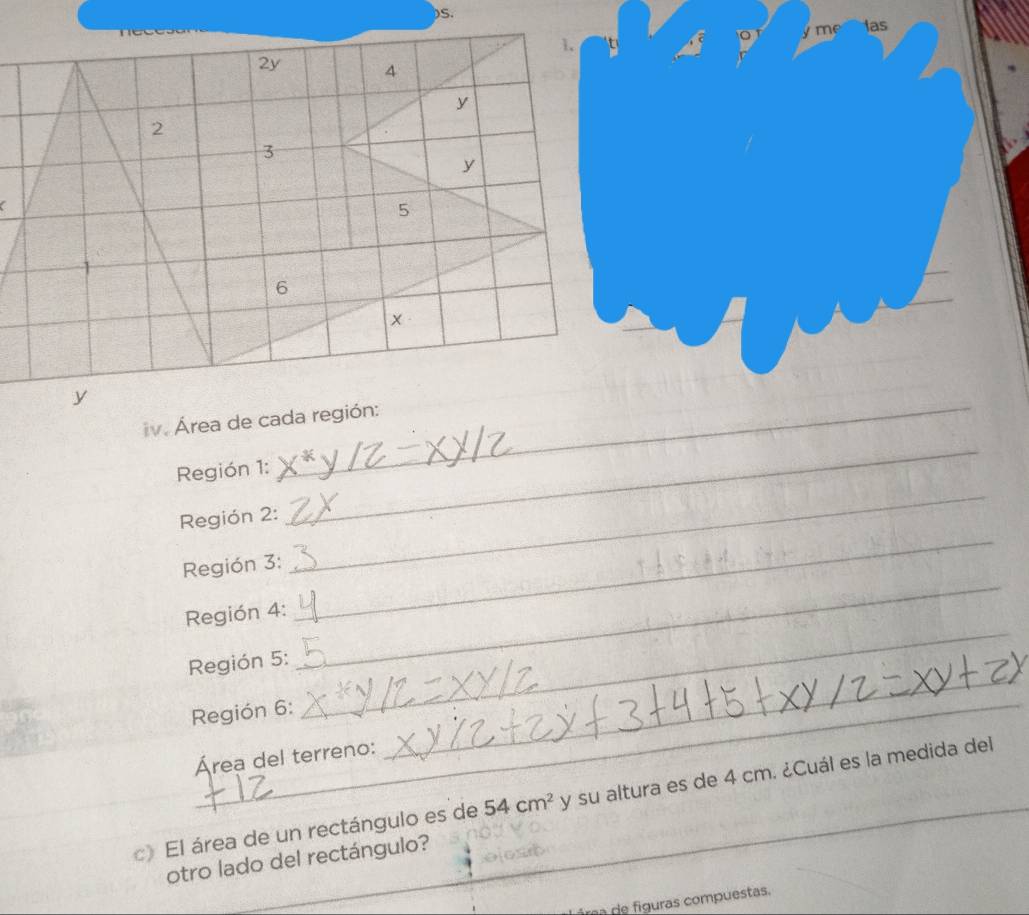 DS. 
a y me las 
_ 
Región 1: 
Región 2: 
_ 
Región 3: 
_ 
Región 4: 
_ 
Región 5: 
_ 
Región 6: 
_ 
Área del terreno: 
_ 
》 El área de un rectángulo es de 54cm^2 y su altura es de 4 cm. ¿Cuál es la medida del 
otro lado del rectángulo? 
a de figuras compuestas.