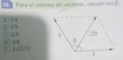 Para el sistema de vectores, calcule cos beta .
A 1/4
B 1/5
C) 2/5
D  -1/6
E 3sqrt(13)/13