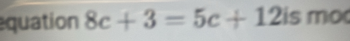 quation 8c+3=5c+12is 48° no