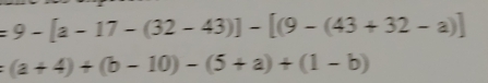 =9-[a-17-(32-43)]-[(9-(43+32-a)]
=(a+4)+(b-10)-(5+a)+(1-b)