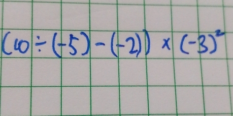 (10/ (-5)-(-2))* (-3)^2