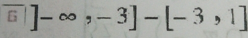 6 ]-∈fty ,-3]-[-3,1]