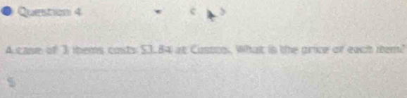 Accase of 3 thems costs $3.84 at Costos. What is the grice of each iem?
%