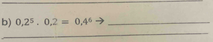 0,2^5· 0,2=0,4^6 _ 
__