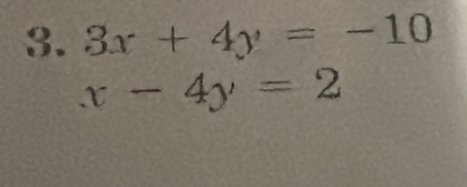 3x+4y=-10
x-4y=2