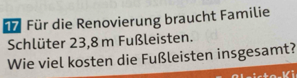 üü Für die Renovierung braucht Familie 
Schlüter 23,8 m Fußleisten. 
Wie viel kosten die Fußleisten insgesamt?