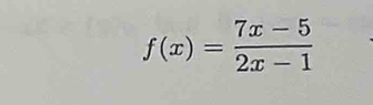 f(x)= (7x-5)/2x-1 