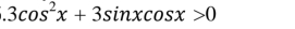 3cos^2x+3sin xcos x>0