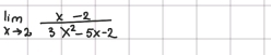 limlimits _xto 2 (x-2)/3x^2-5x-2 