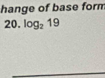 hange of base form 
20. log _219