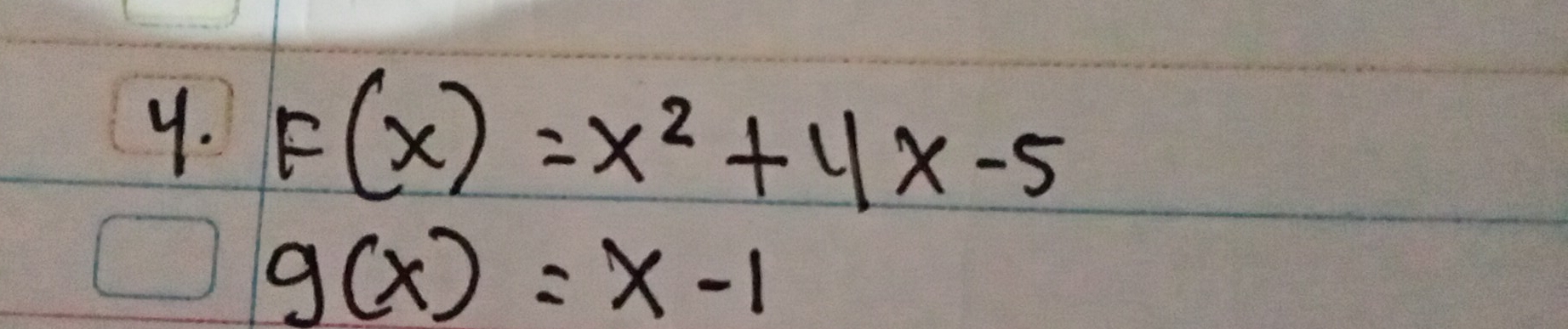 F(x)=x^2+4x-5
g(x)=x-1