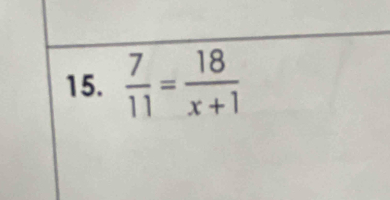  7/11 = 18/x+1 