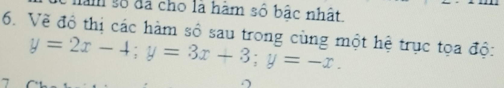 số đã cho là hàm số bắc nhất. 
6. Về đồ thị các hàm số sau trong cùng một hệ trục tọa độ:
y=2x-4; y=3x+3; y=-x.