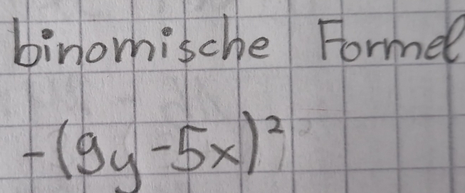 binomische Formel
-(9y-5x)^2