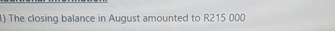 The closing balance in August amounted to R215 000