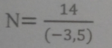 N= 14/(-3,5) 