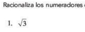 Racionaliza los numeradores 
1. sqrt(3)