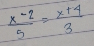  (x-2)/5 = (x+4)/3 