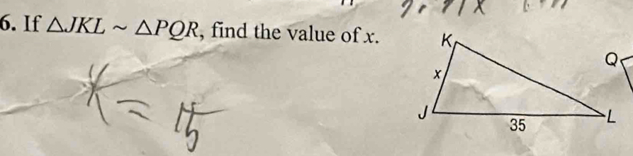 If △ JKLsim △ PQR , find the value of x.