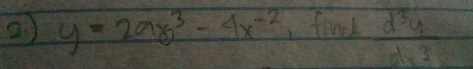 ② y=2ax^3-4x^(-2) fond
 d^3y/dx^3 