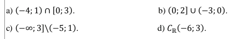 (-4;1)∩ [0;3). b) (0;2]∪ (-3;0). 
c) (-∈fty ;3]/(-5;1). d) C_R(-6;3).