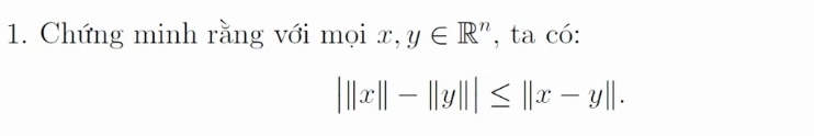 Chứng minh rằng với mọi x, y∈ R^n , ta có:
|||x||-||y|||≤ ||x-y||.