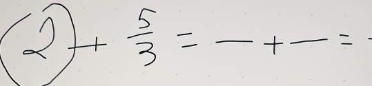 -
 1/2  + 5/3 = _ _