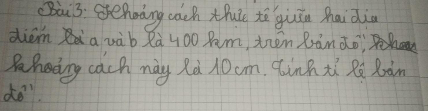 Bai3: sehoong cach thule tē giǐu haidia 
diem a vàb Rà 400 Ram, tzen Rāndo 
Paheing cach nay Rd 10cm. Cinh tí Ra Roàn 
do.