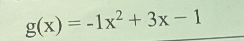 g(x)=-1x^2+3x-1