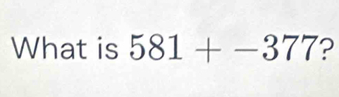 What is 581+-377 ?